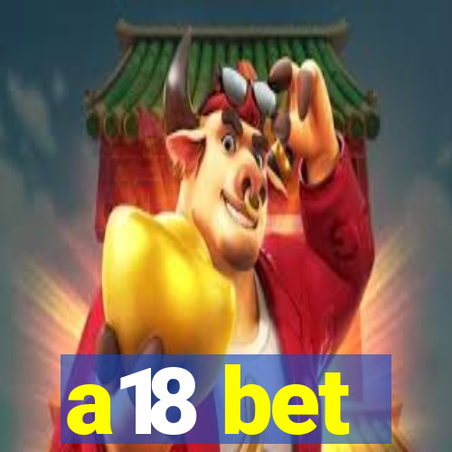 a18 bet